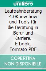 Laufbahnberatung 4.0Know-how und Tools für die Beratung in Beruf und Karriere. E-book. Formato PDF ebook