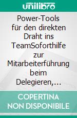 Power-Tools für den direkten Draht ins TeamSoforthilfe zur Mitarbeiterführung beim Delegieren, Entscheiden, Kritik äußern sowie in der Konfliktmoderation, Teamarbeit und Verhandlungsführung. E-book. Formato PDF ebook