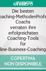 Die besten Online-Coaching-MethodenProfessionelle Coachs verraten ihre erfolgreichsten Coaching-Tools für Online-Business-Coaching- Klimaneutrale Ausgabe. E-book. Formato PDF