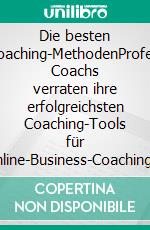 Die besten Online-Coaching-MethodenProfessionelle Coachs verraten ihre erfolgreichsten Coaching-Tools für Online-Business-Coaching - Klimaneutrale Ausgabe. E-book. Formato EPUB ebook di Evelyn Albrecht