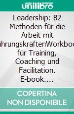 Leadership: 82 Methoden für die Arbeit mit FührungskräftenWorkbook für Training, Coaching und Facilitation. E-book. Formato PDF ebook di Tobias Seibel