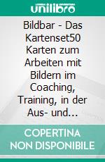 Bildbar - Das Kartenset50 Karten zum Arbeiten mit Bildern im Coaching, Training, in der Aus- und Weiterbildung, Therapie und Supervision. E-book. Formato PDF ebook di Jimmy Gut