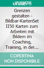 Grenzen gestalten - Bildbar-KartenSet II50 Karten zum Arbeiten mit Bildern im Coaching, Training, in der Aus- und Weiterbildung, Therapie und Supervision. In einer Metallbox. E-book. Formato PDF ebook di Jimmy Gut