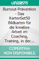 Burnout-Prävention - Das KartenSet50 Bildkarten für die kreative Arbeit im Coaching, Training, in der Aus- und Weiterbildung, Therapie und Supervision. - Klimaneutrale Ausgabe. E-book. Formato PDF ebook di Evelin Fräntzel