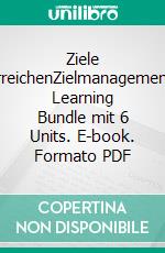 Ziele erreichenZielmanagement: Learning Bundle mit 6 Units. E-book. Formato PDF ebook di Rolf Meier