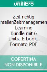 Zeit richtig einteilenZeitmanagement: Learning Bundle mit 6 Units. E-book. Formato PDF ebook di Rolf Meier