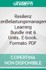 Resilienz stärkenBelastungsmanagement: Learning Bundle mit 6 Units. E-book. Formato PDF ebook di Rolf Meier