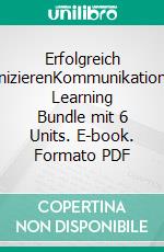 Erfolgreich kommunizierenKommunikationspraxis: Learning Bundle mit 6 Units. E-book. Formato PDF ebook di Rolf Meier