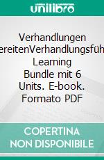 Verhandlungen vorbereitenVerhandlungsführung: Learning Bundle mit 6 Units. E-book. Formato PDF ebook