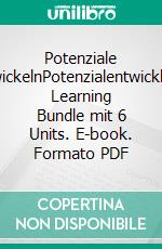 Potenziale entwickelnPotenzialentwicklung: Learning Bundle mit 6 Units. E-book. Formato PDF ebook