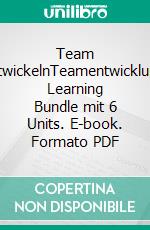 Team entwickelnTeamentwicklung: Learning Bundle mit 6 Units. E-book. Formato PDF ebook di Rolf Meier