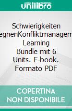 Schwierigkeiten begegnenKonfliktmanagement: Learning Bundle mit 6 Units. E-book. Formato PDF ebook