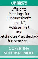 Effiziente Meetings für Führungskräfte - mit KI, Achtsamkeit und SketchnotesPraxisleitfaden für bessere Moderation und klare Entscheidungen. E-book. Formato EPUB ebook