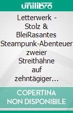Letterwerk | Stolz & BleiRasantes Steampunk-Abenteuer zweier Streithähne auf zehntägiger Zugreise. E-book. Formato EPUB ebook