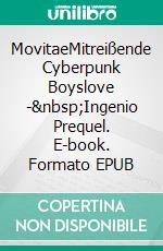 MovitaeMitreißende Cyberpunk Boyslove |&nbsp;Ingenio Prequel. E-book. Formato EPUB ebook