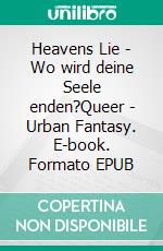 Heavens Lie - Wo wird deine Seele enden?Queer | Urban Fantasy. E-book. Formato EPUB ebook