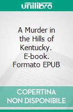 A Murder in the Hills of Kentucky. E-book. Formato EPUB ebook