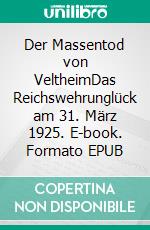 Der Massentod von VeltheimDas Reichswehrunglück am 31. März 1925. E-book. Formato EPUB ebook