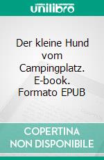 Der kleine Hund vom Campingplatz. E-book. Formato EPUB ebook