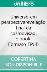 Universo em perspectivarevelação final da cosmovisão. E-book. Formato EPUB ebook