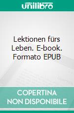 Lektionen fürs Leben. E-book. Formato EPUB ebook