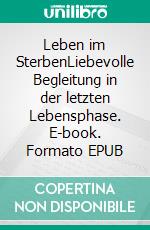 Leben im SterbenLiebevolle Begleitung in der letzten Lebensphase. E-book. Formato EPUB