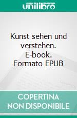 Kunst sehen und verstehen. E-book. Formato EPUB ebook