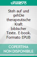 Steh auf und gehDie therapeutische Kraft biblischer Texte. E-book. Formato EPUB ebook di Arnold Mettnitzer