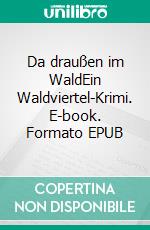 Da draußen im WaldEin Waldviertel-Krimi. E-book. Formato EPUB