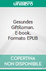 Gesundes GiftRoman. E-book. Formato EPUB ebook