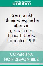 Brennpunkt UkraineGespräche über ein gespaltenes Land. E-book. Formato EPUB ebook di Christian Wehrschütz