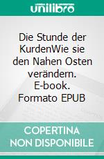 Die Stunde der KurdenWie sie den Nahen Osten verändern. E-book. Formato EPUB ebook di Hans-Joachim Löwer