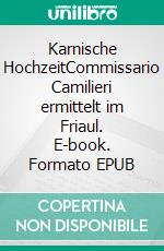 Karnische HochzeitCommissario Camilieri ermittelt im Friaul. E-book. Formato EPUB ebook di Reinhard M. Czar