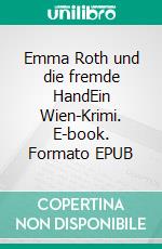 Emma Roth und die fremde HandEin Wien-Krimi. E-book. Formato EPUB ebook