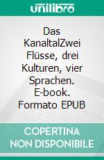 Das KanaltalZwei Flüsse, drei Kulturen, vier Sprachen. E-book. Formato EPUB ebook di Hans Messner