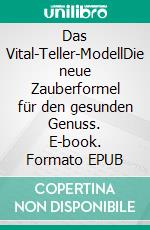 Das Vital-Teller-ModellDie neue Zauberformel für den gesunden Genuss. E-book. Formato EPUB ebook