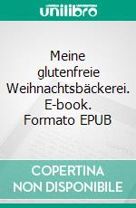 Meine glutenfreie Weihnachtsbäckerei. E-book. Formato EPUB ebook di Tanja Gruber