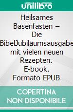 Heilsames Basenfasten – Die BibelJubiläumsausgabe mit vielen neuen Rezepten. E-book. Formato EPUB ebook