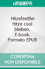 HitzefestBei Hitze cool bleiben. E-book. Formato EPUB ebook di Ulrike Zika