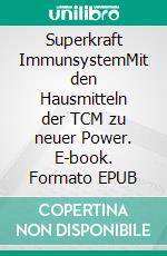 Superkraft ImmunsystemMit den Hausmitteln der TCM zu neuer Power. E-book. Formato EPUB ebook di Katharina Ziegelbauer