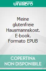 Meine glutenfreie Hausmannskost. E-book. Formato EPUB