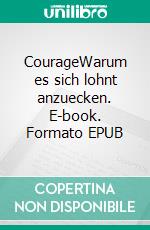 CourageWarum es sich lohnt anzuecken. E-book. Formato EPUB ebook