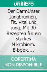 Der DarmUnser Jungbrunnen. Fit, vital und jung. Mit 30 Rezepten für ein starkes Mikrobiom. E-book. Formato EPUB ebook