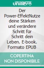 Der Power-EffektNutze deine Stärken und verändere Schritt für Schritt dein Leben. E-book. Formato EPUB ebook