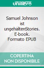 Samuel Johnson ist ungehaltenStories. E-book. Formato EPUB ebook