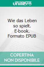 Wie das Leben so spielt. E-book. Formato EPUB ebook