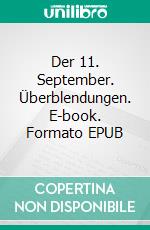 Der 11. September. Überblendungen. E-book. Formato EPUB ebook