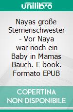 Nayas große Sternenschwester - Vor Naya war noch ein Baby in Mamas Bauch. E-book. Formato EPUB ebook di Verena Herleth