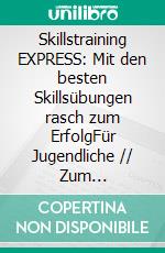Skillstraining EXPRESS: Mit den besten Skillsübungen rasch zum ErfolgFür Jugendliche // Zum Reinschreiben für eigene Ideen und Beobachtungen. E-book. Formato EPUB