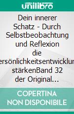 Dein innerer Schatz - Durch Selbstbeobachtung und Reflexion die Persönlichkeitsentwicklung stärkenBand 32 der Original SOWAS!-Reihe. E-book. Formato EPUB ebook di Sigrun Eder